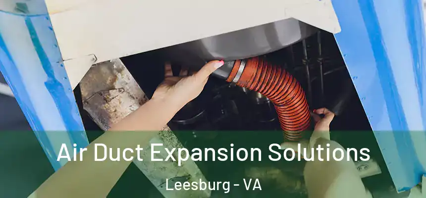 Air Duct Expansion Solutions Leesburg - VA