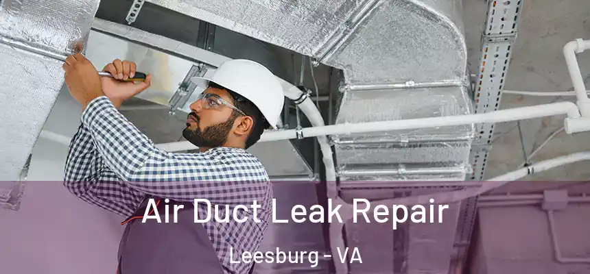 Air Duct Leak Repair Leesburg - VA