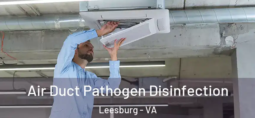  Air Duct Pathogen Disinfection Leesburg - VA