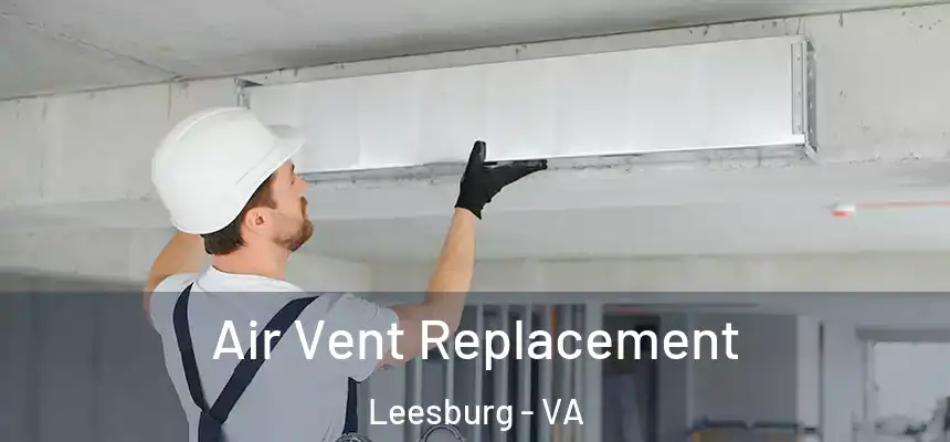 Air Vent Replacement Leesburg - VA