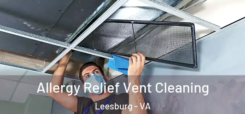 Allergy Relief Vent Cleaning Leesburg - VA