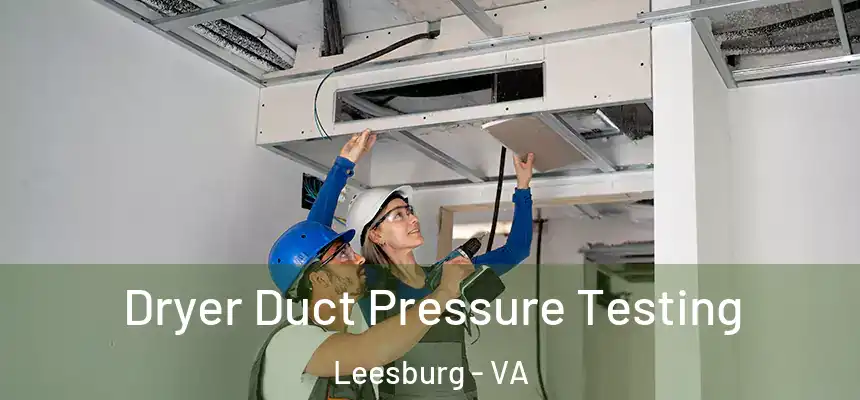Dryer Duct Pressure Testing Leesburg - VA
