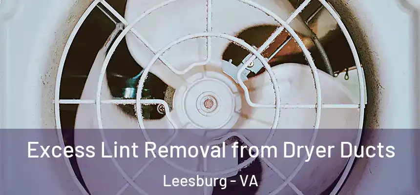 Excess Lint Removal from Dryer Ducts Leesburg - VA