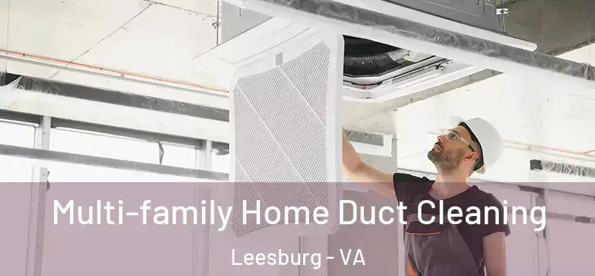  Multi-family Home Duct Cleaning Leesburg - VA