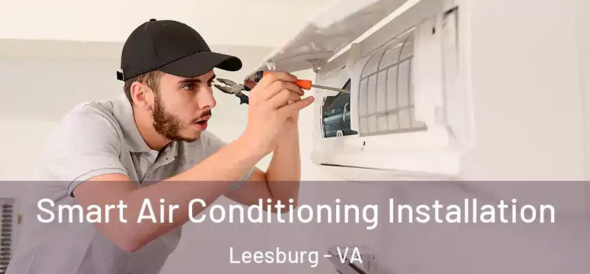 Smart Air Conditioning Installation Leesburg - VA