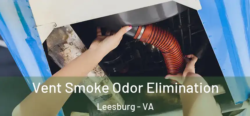  Vent Smoke Odor Elimination Leesburg - VA