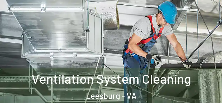 Ventilation System Cleaning Leesburg - VA